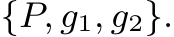  {P, g1, g2}.