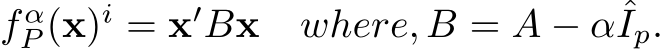 f αP (x)i = x′Bx where, B = A − αˆIp.