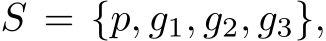  S = {p, g1, g2, g3},