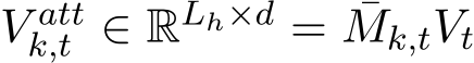  V attk,t ∈ RLh×d = ¯Mk,tVt