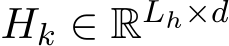  Hk ∈ RLh×d
