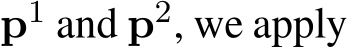  p1 and p2, we apply