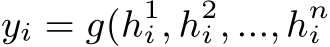 yi = g(h1i , h2i , ...,hni