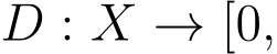  D : X → [0,