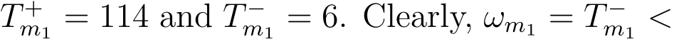  T +m1 = 114 and T −m1 = 6. Clearly, ωm1 = T −m1 <