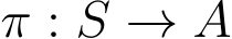  π : S → A