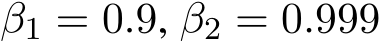 β1 = 0.9, β2 = 0.999