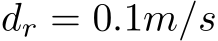  dr = 0.1m/s