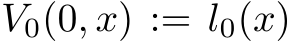  V0(0, x) := l0(x)