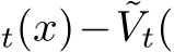 t(x)− ˜Vt(