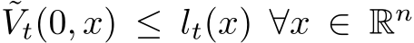 ˜Vt(0, x) ≤ lt(x) ∀x ∈ Rn