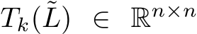 Tk(˜L) ∈ Rn×n