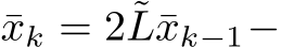  ¯xk = 2˜L¯xk−1−