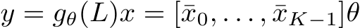 y = gθ(L)x = [¯x0, . . . , ¯xK−1]θ