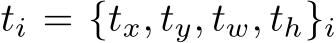  ti = {tx, ty, tw, th}i