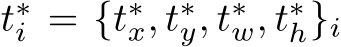  t∗i = {t∗x, t∗y, t∗w, t∗h}i