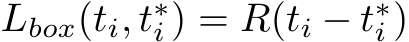  Lbox(ti, t∗i ) = R(ti − t∗i )