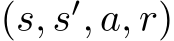  (s, s′, a, r)