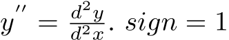  y′′ = d2yd2x. sign = 1