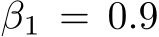 β1 = 0.9