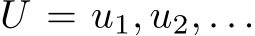  U = u1, u2, . . .