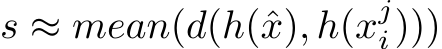 s ≈ mean(d(h(ˆx), h(xji)))