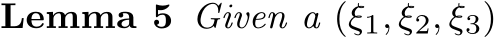Lemma 5 Given a (ξ1, ξ2, ξ3)