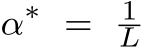  α∗ = 1L