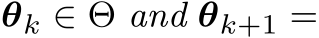  θk ∈ Θ and θk+1 =