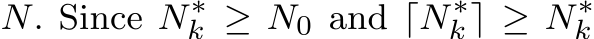  N. Since N∗k ≥ N0 and ⌈N∗k⌉ ≥ N∗k