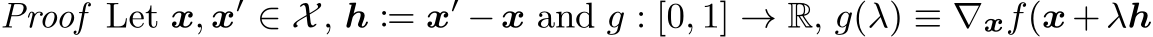 Proof Let x, x′ ∈ X, h := x′ − x and g : [0, 1] → R, g(λ) ≡ ∇xf(x + λh