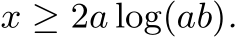  x ≥ 2a log(ab).