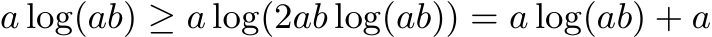 a log(ab) ≥ a log(2ab log(ab)) = a log(ab) + a