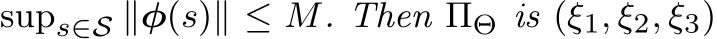  sups∈S ∥φ(s)∥ ≤ M. Then ΠΘ is (ξ1, ξ2, ξ3)