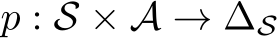  p : S × A → ∆S