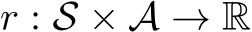 r : S × A → R