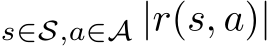 s∈S,a∈A |r(s, a)|