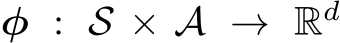  φ : S × A → Rd