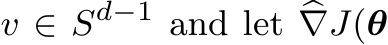  v ∈ Sd−1 and let �∇J(θ