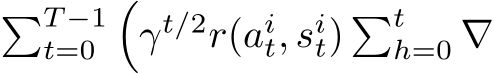 �T −1t=0 �γt/2r(ait, sit) �th=0 ∇