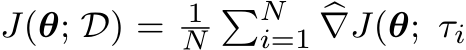  J(θ; D) = 1N�Ni=1 �∇J(θ; τi