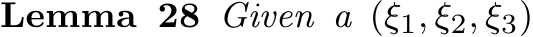 Lemma 28 Given a (ξ1, ξ2, ξ3)