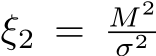  ξ2 = M 2σ2