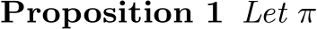 Proposition 1 Let π