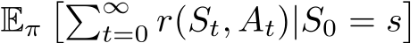  Eπ��∞t=0 r(St, At)|S0 = s�