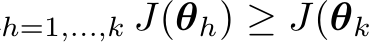 h=1,...,k J(θh) ≥ J(θk