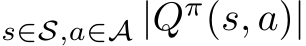 s∈S,a∈A |Qπ(s, a)|