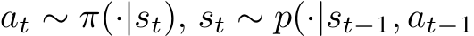 at ∼ π(·|st), st ∼ p(·|st−1, at−1