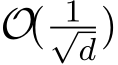  O( 1√d)