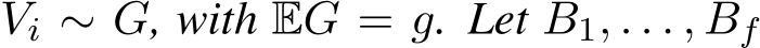 Vi ∼ G, with EG = g. Let B1, . . . , Bf